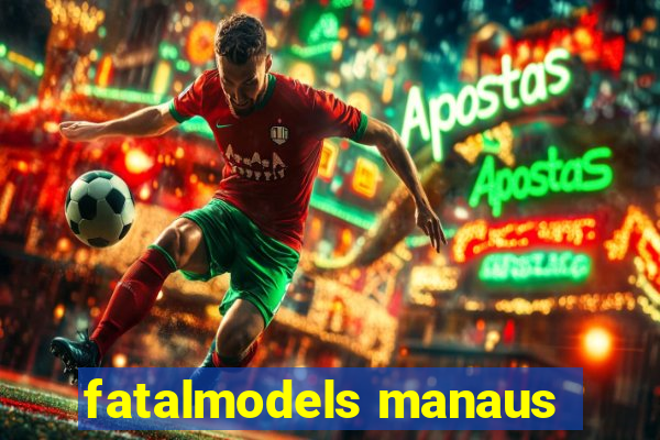 fatalmodels manaus